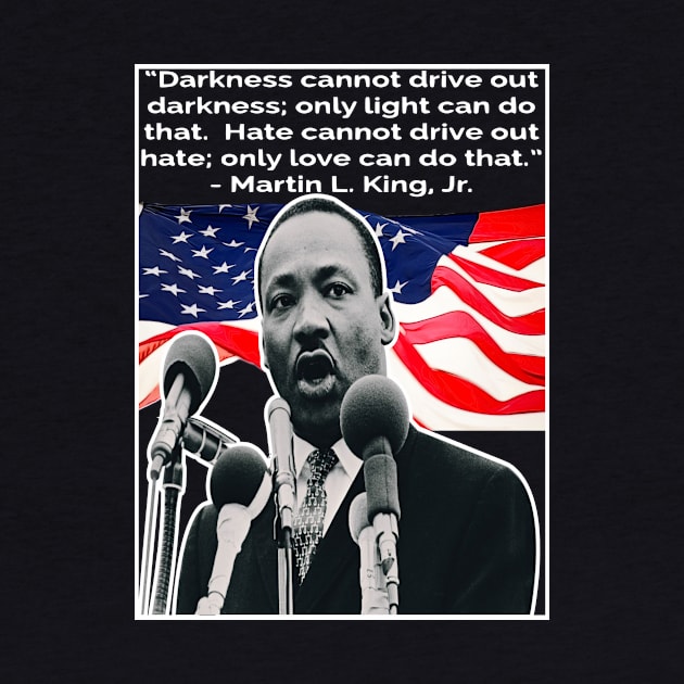 T-shirt With Inspiring Quote By "Martin Luther King Jr". On Love And Light MLK Quote by wisscreation